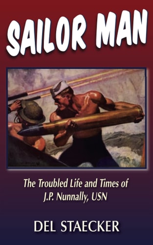 Sailor Man The Troubled Life and Times of J.P. Nunnally, USN