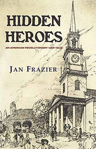 Hidden Heroes An American Revolutionary War Tale