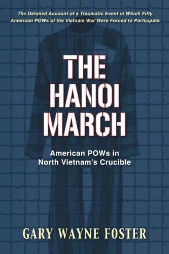 The Hanoi March American POWs in North Vietnam's Crucible