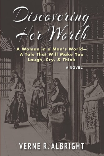 Discovering Her Worth A Woman in a Man's World- a Tale That Will Make You Laugh, Cry, & Think