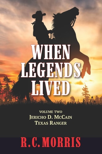 When Legends Lived Volume Two: Jericho D. McCain Texas Ranger