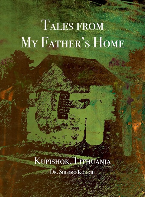 Tales from My Fathers Home Kupishok, Lithuania