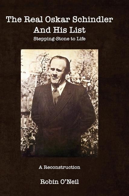 The Real Oskar Schindler and His List - Hard Cover: Stepping-Stone to Life