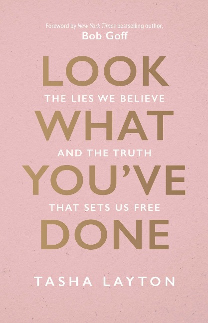 Look What Youve Done: The Lies We Believe & the Truth That Sets Us Free