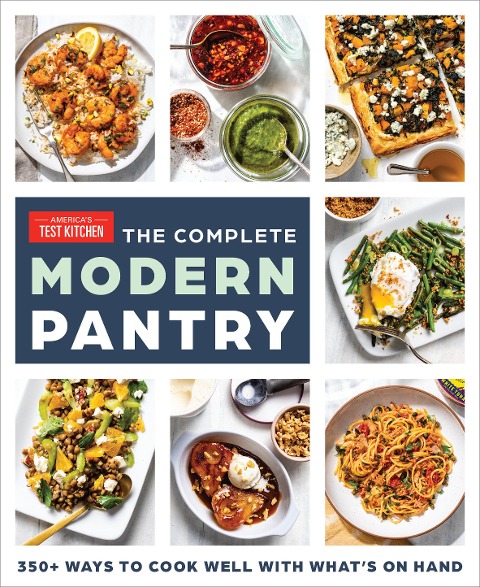 The Complete Modern Pantry: 350+ Ways to Cook Well with Whats on Hand