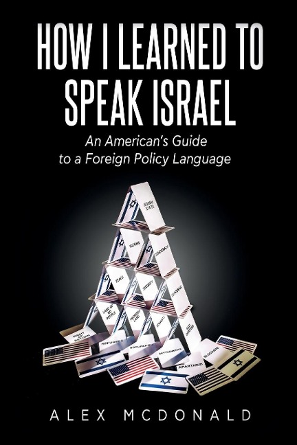 How I Learned to Speak Israel: An Americans Guide to a Foreign Policy Language