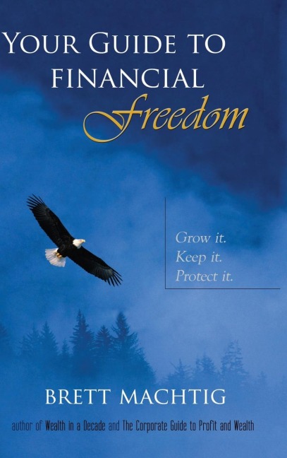 Your Guide to Financial Freedom: Grow it. Keep it. Protect it.
