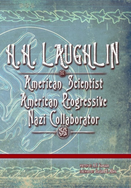 H.H. LAUGHLIN: American Scientist. American Progressive. Nazi Collaborator.