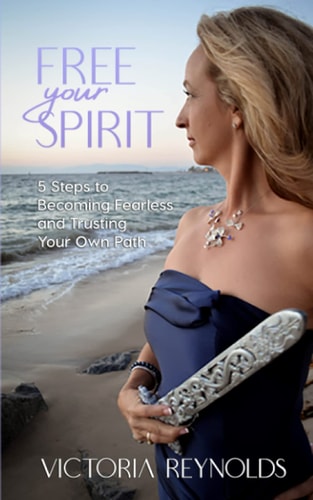 Free Your Spirit 5 Steps to Becoming Fearless and Trusting Your Own Path