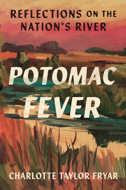 Potomac Fever: Reflections on the Nations River