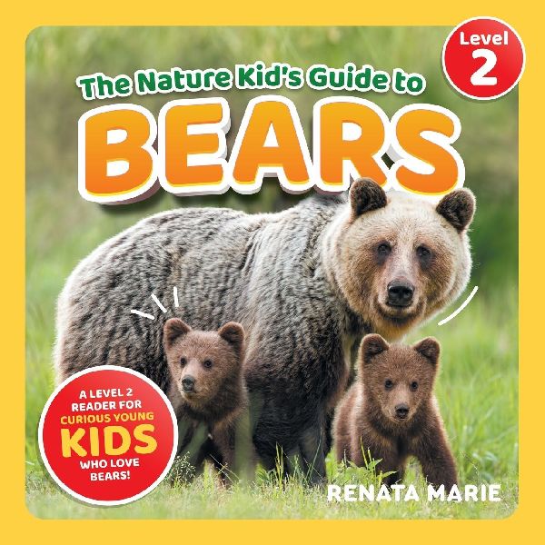 The Nature Kid's Guide to Bears: A Level 2 Reader for Curious Young Kids Who Love Bears!