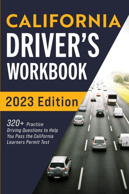 California Drivers Workbook: 320+ Practice Driving Questions to Help You Pass the California Learners Permit Test¿