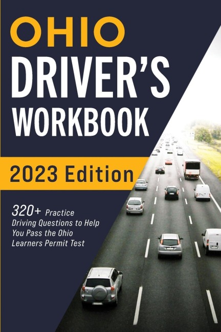 Ohio Drivers Workbook: 320+ Practice Driving Questions to Help You Pass the Ohio Learners Permit Test