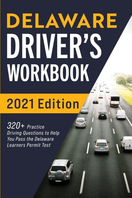 Delaware Drivers Workbook: 320+ Practice Driving Questions to Help You Pass the Delaware Learners Permit Test