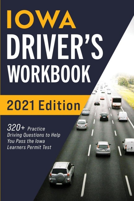 Iowa Drivers Workbook: 320+ Practice Driving Questions to Help You Pass the Iowa Learners Permit Test