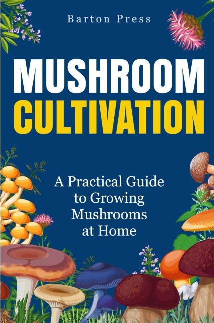 Mushroom Cultivation: ¿A Practical Guide to Growing Mushrooms at Home¿