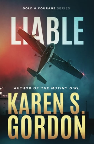 Liable Book 6 - Gold and Courage Series, An Action Adventure Thriller