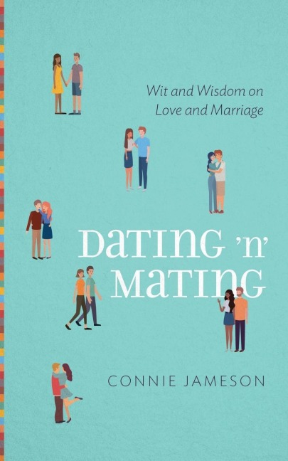 Dating n Mating: Wit and Wisdom on Love and Marriage