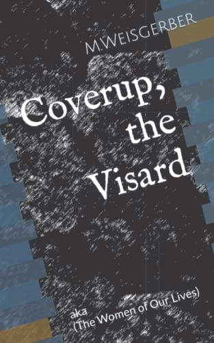 Coverup, the Visard --The Women of Our Lives---