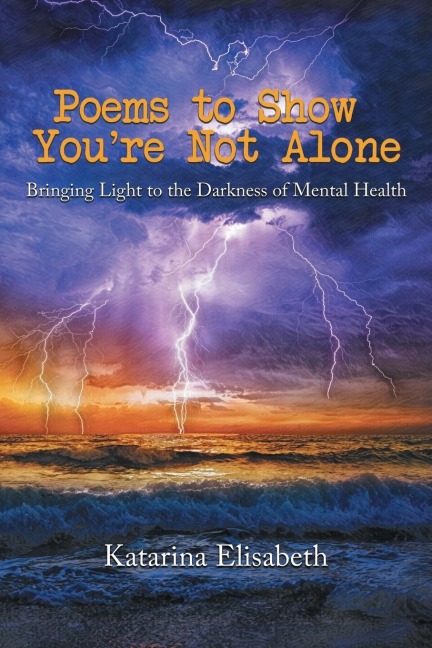 Poems to Show Youre Not Alone: Bringing Light to the Darkness of Mental Health