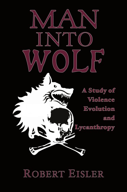 Man Into Wolf: A Study of Violence, Evolution, and Lycanthropy
