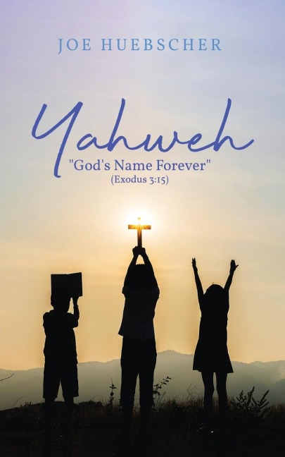 Yahweh: Gods Name Forever (Exodus 3:15)