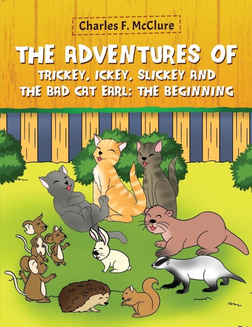 The Adventures of Trickey, Ickey and Slickey and the Bad Cat Earl: The Beginning