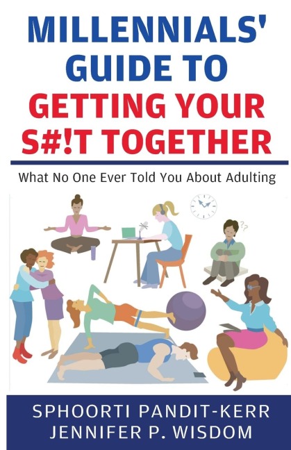 Millennials Guide to Getting Your S#!t Together: What No One Ever Told You About Adulting