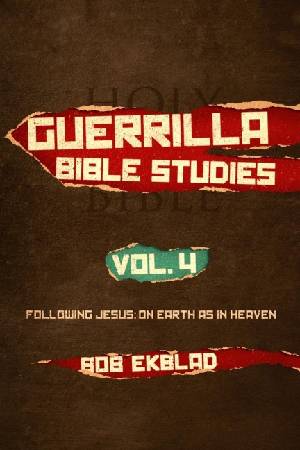 Guerrilla Bible Studies, Volume 4, Following Jesus: On Earth as in Heaven