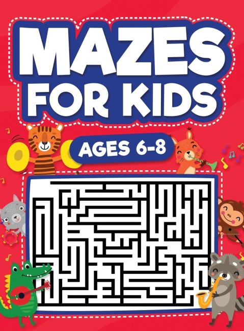 Mazes For Kids Ages 6-8: Maze Activity Book | 6, 7, 8 year olds | Children Maze Activity Workbook (Games, Puzzles, and Problem-Solving Mazes Activity Book)