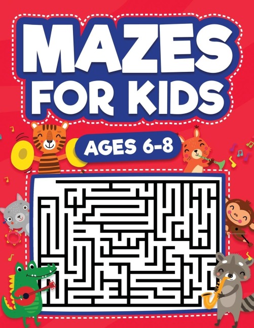 Mazes For Kids Ages 6-8: Maze Activity Book | 6, 7, 8 year olds | Children Maze Activity Workbook (Games, Puzzles, and Problem-Solving Mazes Activity Book)