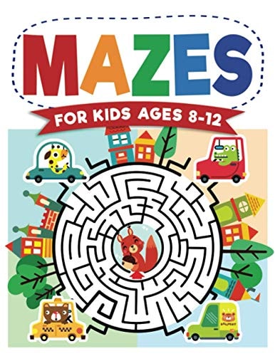 Mazes For Kids Ages 8-12 Maze Activity Book 8-10, 9-12, 10-12 Year Olds Workbook for Children with Games, Puzzles, and Problem-Solving (Maze Learning Activity Book for Kids)