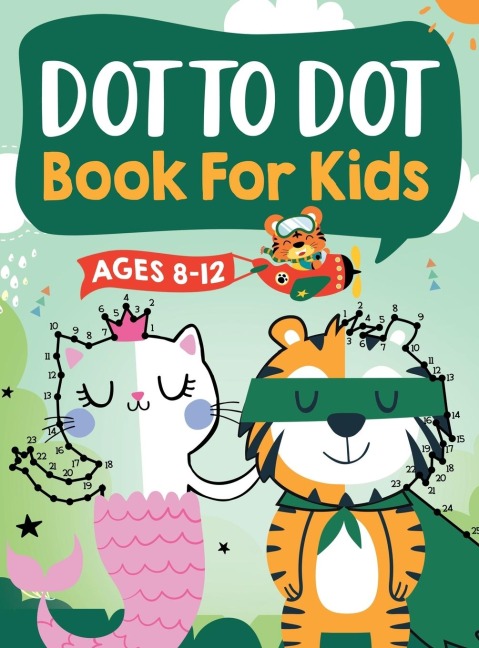 Dot to Dot Book for Kids Ages 8-12: 100 Fun Connect The Dots Books for Kids Age 8, 9, 10, 11, 12 | Kids Dot To Dot Puzzles With Colorable Pages Ages 6-8 8-10 8-12 9-12 (Boys & Girls Connect The Dots Activity Books)