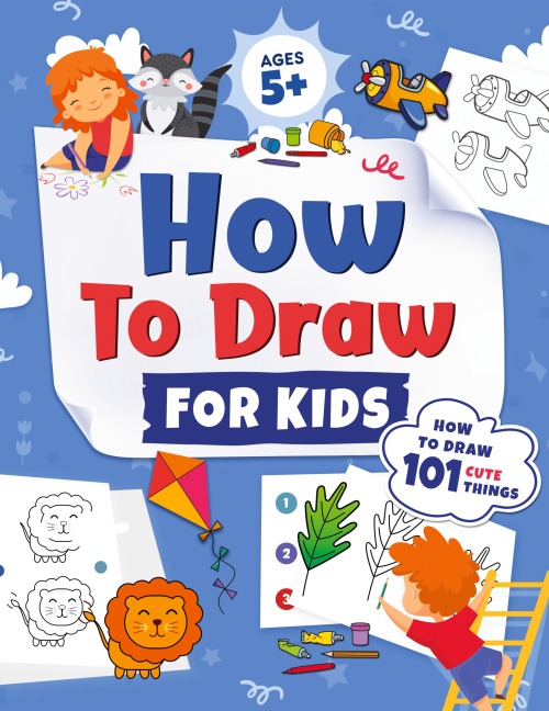 How to Draw for Kids: How to Draw 101 Cute Things for Kids Ages 5+ | Fun & Easy Simple Step by Step Drawing Guide to Learn How to Draw Cute Things: ... (Fun Modern Drawing Activity Book for Kids)