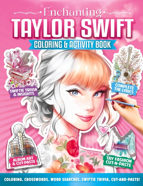 Enchanting Taylor Swift Coloring and Activity Book: Over 89 Awesome Taylor-Themed Activities: Coloring, Stickers, Cut-and-Paste, Word Puzzles, Crosswords, Swiftie Trivia, and Much More for Swifties, Girls, Women, and Music Fans of All Ages