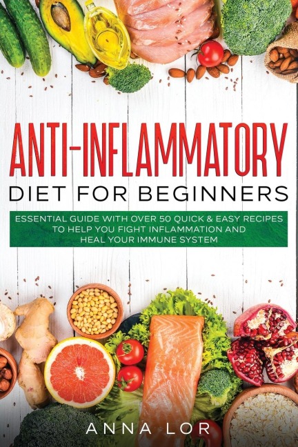 Anti-Inflammatory Diet for Beginners: Essential Guide with over 50 Quick &amp; Easy Recipes to help you Fight Inflammation and Heal your Immune System: 250 5-ingredients Recipes that Anyone Can Cook  | Reset your Body, and Boost Your Energy - 2-Weeks Medi