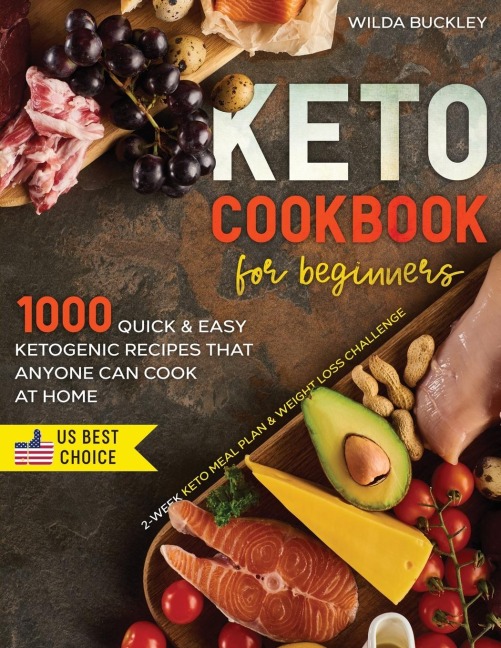 KETO COOKBOOK FOR BEGINNERS: 1000 Quick &amp; Easy Ketogenic Recipes that Anyone Can Cook at home | 2-week Keto Meal Plan &amp; Weight Loss Challenge