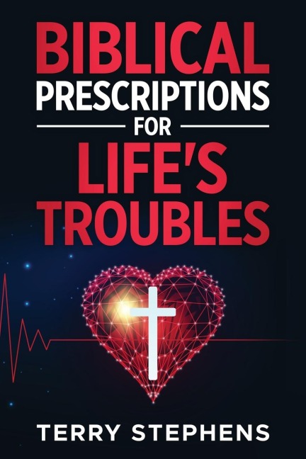 Biblical Prescriptions For Lifes Troubles