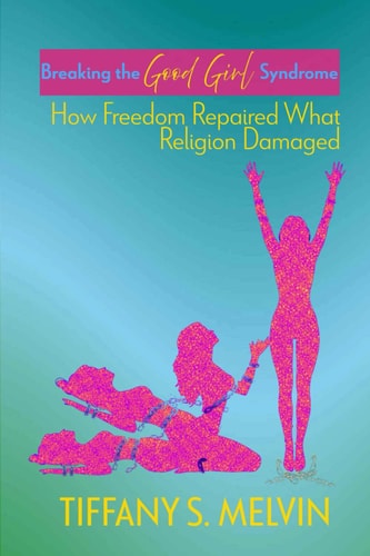 Breaking the Good Girl Syndrome: How Freedom Repaired What Religion Damaged