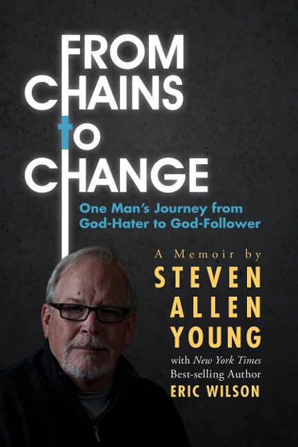 From Chains to Change: One Mans Journey from God-Hater to God-Follower