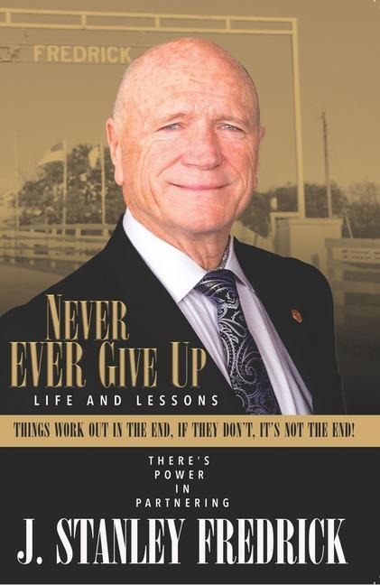 Never Ever Give Up: Life and Lessons: Things Work Out in the End. If They Dont, Its Not the End!