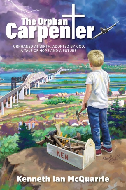 The Orphan Carpenter: Orphaned at Birth. Adopted by God. a Tale of Hope and a Future.