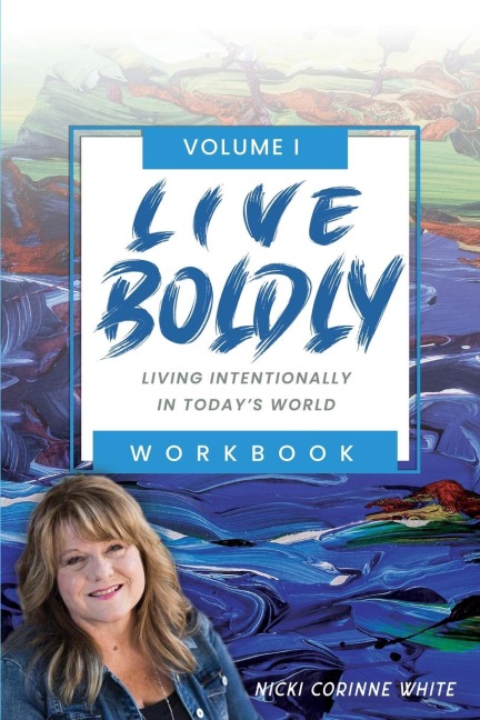 Live Boldly Workbook Episodes 1-15: Living Intentionally in Today's World