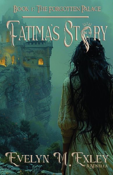 Fatima's Story: Book 1, The Forgotten Palace