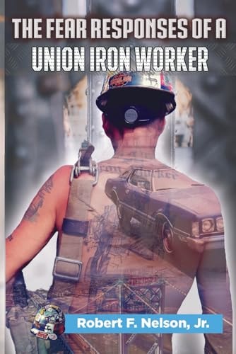 The Fear Responses of a Union Iron Worker