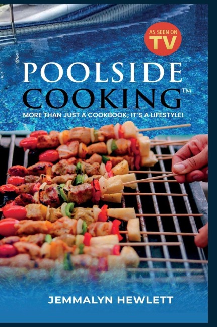 Poolside Cooking: More Than Just a Cookbook; It's a Lifestyle!