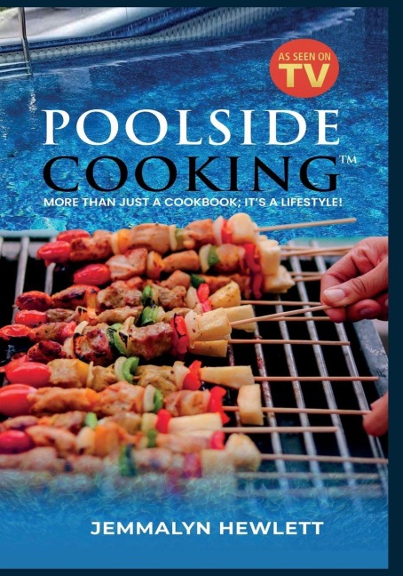 Poolside Cooking: More Than Just a Cookbook; It's a Lifestyle!