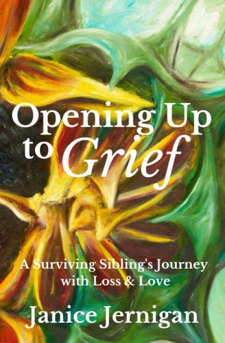Opening Up to Grief A Surviving Sibling's Journey with Loss and Love