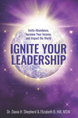Ignite Your Leadership Invite Abundance, Increase Your Income, and Impact Our World
