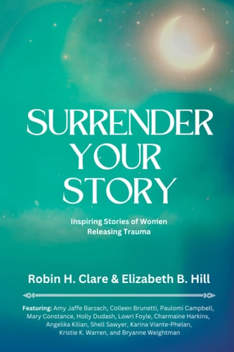 Surrender Your Story Inspiring Stories of Women Releasing Trauma